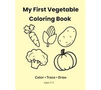 My First Vegetable Coloring Book: Color • Trace • Draw