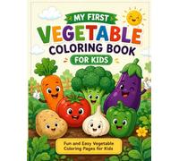 MY FIRST VEGETABLE COLORING BOOK: FUN AND EASY VEGETABLE COLORING PAGES FOR KIDS
