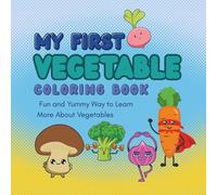 My First Vegetable Coloring Book: Fun and Yummy Way to Learn More About Vegetables