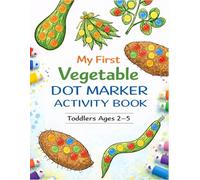 My First Vegetable Dot Marker Activity Book: Fun & Easy Do-A-Dot Coloring Book for Toddlers Ages 2-5 | Big Dots, Cute Veggies & Simple Learning" create back cover description