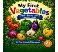 My First Vegetables: English • German • French • Spanish • Arabic (My First Words in 5 Languages)