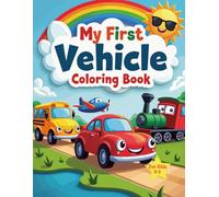 My First Vehicle Coloring Book: 60 Easy and Fun Vehicle Coloring Pages for Toddlers, Preschool, and Kids Ages 3-8