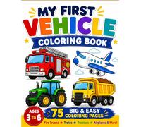 My First Vehicle Coloring Book: 75 Big and Easy Coloring Pages of Fire Trucks, Trains, Tractors, Airplanes and More for Ages 3-6