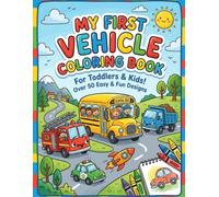 My First Vehicle Coloring Book: Easy and Fun Coloring Pages with Big Cars, Trains, and Buses for Toddlers Ages 2-4, 3-5, 4-6