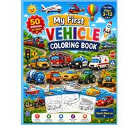 My First Vehicle Coloring Book for Kids Ages 3-12: Big, Easy & Fun Transportation Coloring Pages Featuring Cars, Trucks, Trains, Airplanes & More for Toddlers, Preschoolers, and Kindergarten Kids