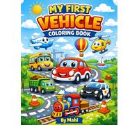 My First Vehicle Coloring Book for Kids Ages 3-5: Fun and Easy Cars, Trucks, Planes, Trains and Construction Vehicles to Color | Big Simple Pictures for Toddlers and Preschoolers