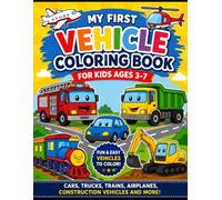 My First Vehicle Coloring Book for Kids Ages 3-7: Fun and Easy Cars, Trucks, Trains, Airplanes, Construction Vehicles, and More for Toddlers and Preschoolers.