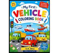 My First Vehicle Coloring Book for Kids Ages 3-7: Fun & Easy Cars, Trucks, Trains, Airplanes, Boats, and More | Big Bold Simple Designs for Toddlers, Preschoolers, and Young Children