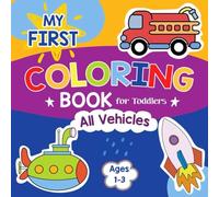 My First Vehicle Coloring Book for Toddlers: 96 Cute and Simple Drawings of All Things that Go for Kids to Color and Learn (My First Coloring Books)