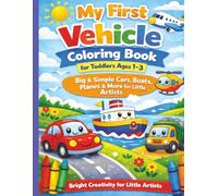 My First Vehicle Coloring Book for Toddlers Ages 1-3: Bright Creativity for Little Artists