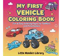 My First Vehicle Coloring Book: Fun and Easy Coloring Pages for Kids Ages 2-8