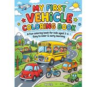 My First Vehicle Coloring Book: Fun and Easy Transportation Coloring Pages for Kids Ages 3-6 | Cars, Trucks, Airplanes, Boats, Trains and More