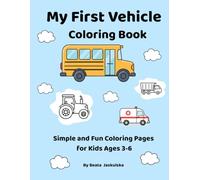 My First Vehicle Coloring Book: Simple and Fun Coloring Pages for Kids Ages 3-6: Cars, Trucks, Tractors & More