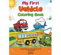 My First Vehicle Coloring Book: Toddler Coloring Book with Cars, Trucks, Tractors, and Airplanes | Easy and Fun Big Vehicle Pages for Kids Boys and Girls Ages 1-3, 2-4