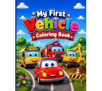 My First Vehicle Colour Book: Fun & Easy Coloring Pages for Kids Ages 3-8 | Cars, Trucks, Buses, Tractors, Construction Vehicles & More!