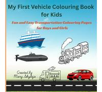 My First Vehicle Colouring Book for Kids: Fun and Easy Transportation Colouring Pages for Boys and Girls