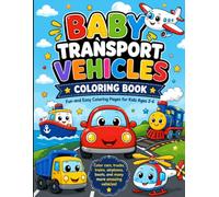 My First Vehicle Colouring Book: Fun Cars, Trucks, Trains, Planes, Boats and More for Toddlers and Preschool Kids Ages 2-6