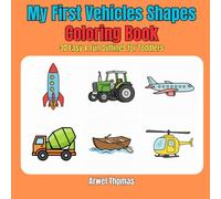 My First Vehicle Shapes Coloring Book: Simple Outlines of Cars, Trucks & Boats for Toddlers Ages 2, 3 & 4: Easy & Fun Geometric Shapes Activity for Preschool and Daycare. (My First Coloring Book)