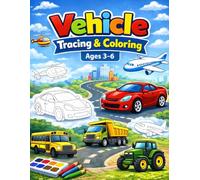 My First Vehicle Tracing & Coloring Book For Ages 3-6: Fun & Easy Dot-to-Dot Tracing and Coloring Activities with 30 Amazing Vehicles to Build Early Learning & Fine Motor Skills