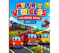 My First Vehicles: A Coloring Book for Kids Ages 2-6 - Cars, Trucks, Trains & More!