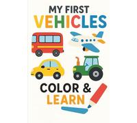 My First Vehicles: A Fun and Educational Coloring Book with Easy Vehicle Words for Toddlers and Preschoolers Ages