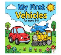 My First Vehicles: A Simple and Fun Coloring Book for Toddlers & Preschoolers Ages 2-5: Cars, Trucks, Trains, Airplanes, Boats, and More!