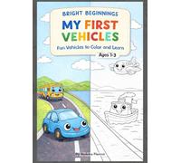 My First Vehicles: A Simple Vehicle Coloring Book for Toddlers Ages 1-3 (Bright Beginnings)