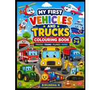 MY FIRST VEHICLES AND TRUCKS COLOURING BOOK: 25 Fun and Easy Vehicle, Truck, Train, Plane & Construction Coloring Pages for Kids Ages 3-8