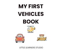 My First Vehicles Book: Things That Go for Toddlers Aged 2-3