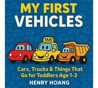 My First Vehicles: Cars, Trucks & Things That Go for Toddlers Age 1-3