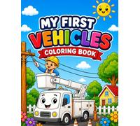 My First Vehicles Coloring Book: 50 Cute & Easy Vehicle Coloring Pages for Kids Ages 3-8 | Cars, Trucks, Trains, Airplanes, Boats, Construction & Farm Vehicles