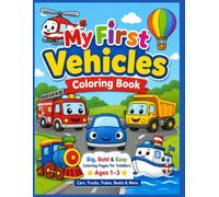 My First Vehicles Coloring Book: Big, Bold & Easy Coloring Pages for Toddlers Ages 1-3 | Cars, Trucks, Trains, Boats & More