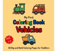 My First Vehicles Coloring Book: Big & Bold Simple Designs of Cars, Trucks, Planes, and Boats for Toddlers Ages 1-3 (Easy Coloring Pages for Tiny Hands)