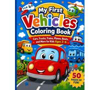 My First Vehicles Coloring Book: Cars, Trucks, Trains, Planes, Boats, and More for Kids Ages 3-6