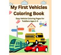 My First Vehicles Coloring Book: Easy Vehicle Coloring Pages for Toddlers Ages 1-3