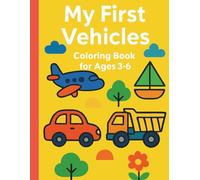 My First Vehicles. Coloring Book for Children Ages 3-6: A Fun Vehicle Coloring Book for Ages 3-6