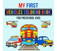 My first Vehicles Coloring Book for for Preschool Kids: For Preschool Kids Who Love Cars Trucks Tractors to Build Creativity Focus and Early Motor Skills