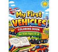 My First Vehicles Coloring Book for Kids Ages 4-8: Fun Cars, Trucks, Airplanes, Tractors, Fire Trucks and Construction Vehicles Coloring Pages for Boys and Girls