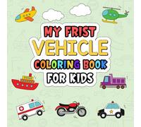My First Vehicles Coloring Book For Kids: Vehicle Coloring Book For Kids With Cars Trucks Trains Boats and Easy Coloring Pages
