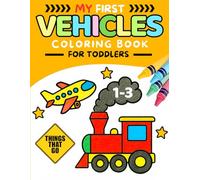 My First Vehicles Coloring Book For Toddler Ages 1-3: Easy Things That Go Coloring Pages with Cars, Trucks, Emergency Vehicles & More for Early Learners (My First Coloring Book Series)