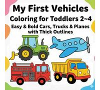 My First Vehicles Coloring Book for Toddlers 2-4: Easy & Bold Cars, Trucks & Planes with Thick Outlines