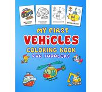 My First Vehicles Coloring Book for Toddlers: 50 Big and Easy Things That Go Designs Featuring Cars, Trucks, Tractors, Trains, Planes, and More for Preschoolers Ages 2-5