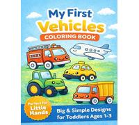 My First Vehicles Coloring Book for Toddlers Ages 1-3: Fun Cars, Trucks and Planes for Toddlers | Big and Simple Designs for Easy Coloring