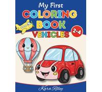 My First Vehicles Coloring Book for Toddlers Ages 2-4: Cute and Smiling Cars, Trucks, Fire Trucks and Construction Vehicles | Easy and Fun ... Girls (My First Coloring Book for Toddlers)