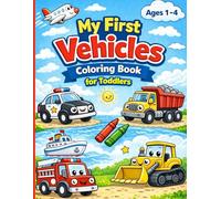 My First Vehicles Coloring Book For Toddlers: Cute Cars Coloring Book for Toddlers & Adorable Designs Screen-Free Fun & Early Coloring Skills Ages 1-4