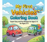 My First Vehicles Coloring Book for Toddlers: Super Easy and Fun Designs for Ages 2-5 | Big Simple Cars, Trucks, and Planes for Early Learning