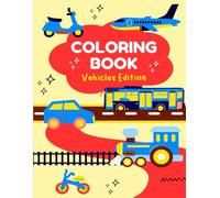 My First Vehicles Coloring Book: Fun and Easy Vehicle Coloring Pages for Toddlers and Preschool Kids Ages 2-5 (My First Coloring Books Series)
