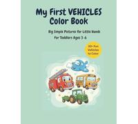My First Vehicles Coloring Book: Fun & Easy Cars, Trucks, Trains, and More Coloring Pages for Kids Ages 3-6