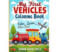 My First Vehicles Coloring Book: Thick Lines, Large Spaces - Perfect for Little Hands (Ages 3-5)
