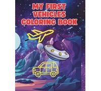 My First Vehicles Coloring Book: Trucks, Cars, Buses, Boats, Airplanes & Construction Vehicles for Kids Ages 3-8